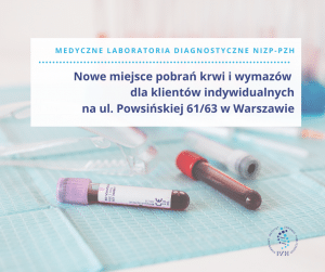 Pacjentów indywdualnych zapraszamy na pobranie krwi i wymazu do Centrum Medycznego NIZP-PZH na ul. Powsińską 61/63 w Warszawie